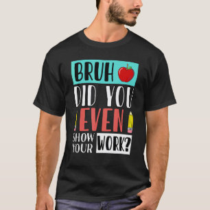 Bruder, hast du überhaupt deine Arbeit gezeigt? Ma T-Shirt