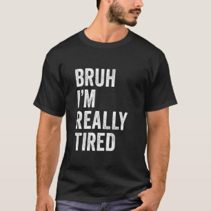 Bruder, ich bin wirklich müde Lustiger Bruder-Meme T-Shirt
