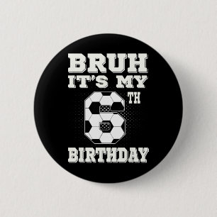 Bruder, ich habe meinen 6. Geburtstag, 6 Jahre alt Button