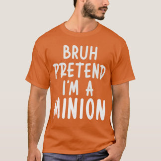 Bruder Tu So Als Ob Ich Minion Kostüm Familie Faul T-Shirt