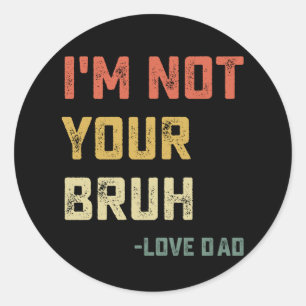 Bruder Vater ich bin nicht dein Bruder Liebe Vater Runder Aufkleber