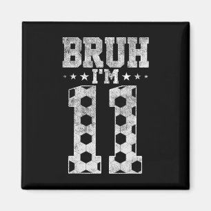 Bruh 11. Geburtstag Fußball Bruh Ich bin 11 Jahre Magnet