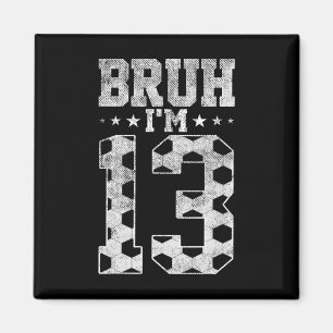 Bruh 13. Geburtstag Fußball Bruh Ich bin 13 Jahre Magnet