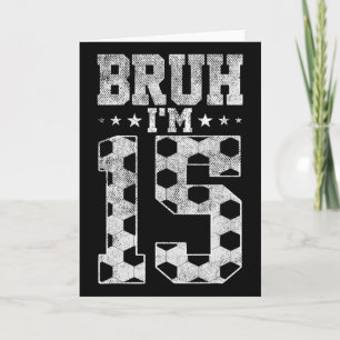 Bruh 15. Geburtstag Fußball Bruh Ich bin 15 Jahre Karte