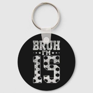 Bruh 15. Geburtstag Fußball Bruh Ich bin 15 Jahre  Schlüsselanhänger