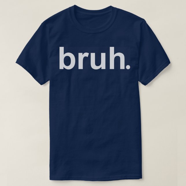 Bruh 1 T-Shirt (Design vorne)