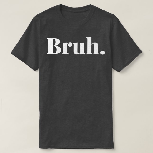 Bruh 2 T-Shirt (Design vorne)