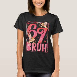 Bruh 67 Sechs Sieben 6 7 Meme Valentinstag Lustig T-Shirt