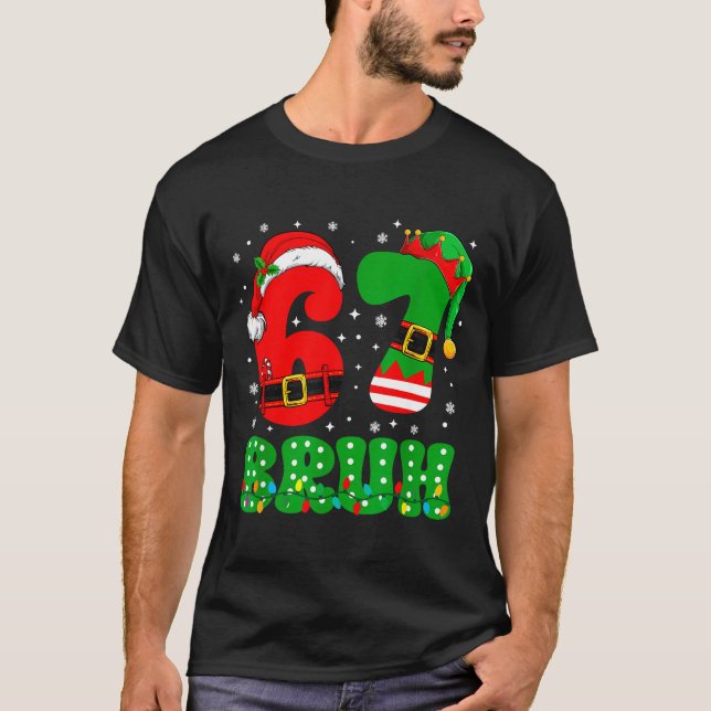 Bruh 67 Six Seven 6 7 Meme Christmas Funny Boy Gir T-Shirt (Vorderseite)