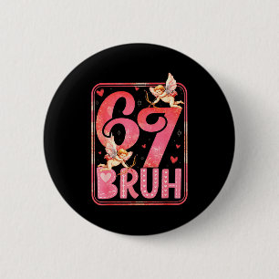 Bruh 67 Six Seven 6 7 Meme Valentins lustig Frauen Button