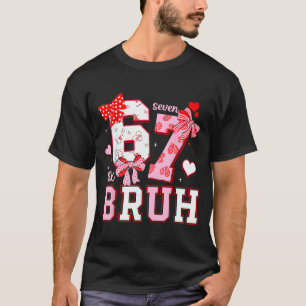 Bruh 67 Six Seven 6 7 Meme Valentinstag Lustig Fra T-Shirt