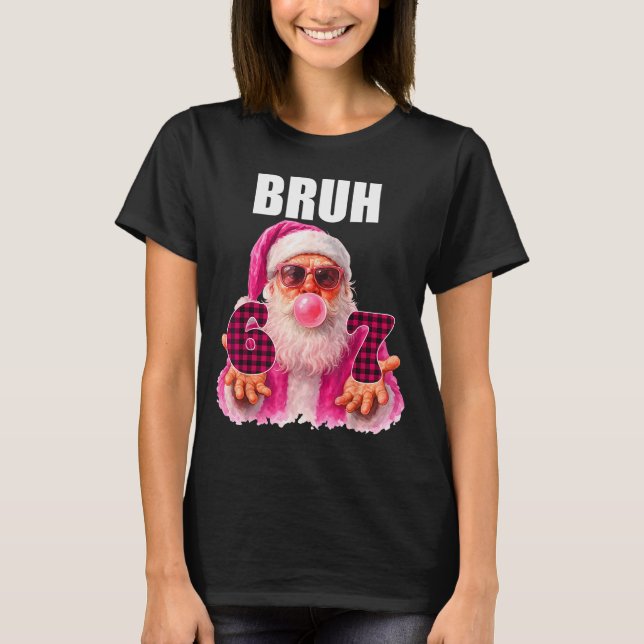 Bruh 67 Weihnachtsmann Bubble Gum Six Seven Meme W T-Shirt (Vorderseite)