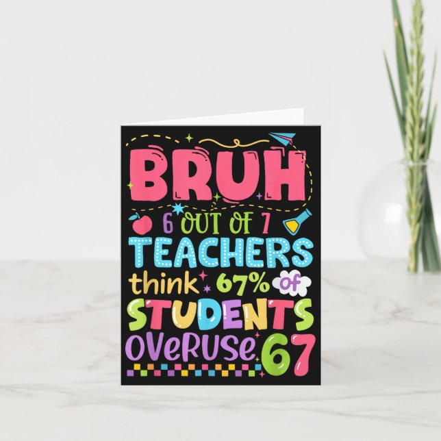 Bruh 6 Out Of 7 Teachers Think 67% Of Students Ove Karte (Vorderseite)