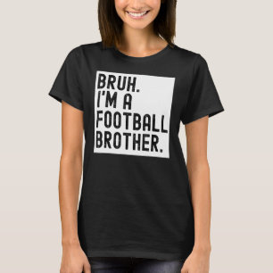 Bruh A Football Brother for Men High School Colleg T-Shirt