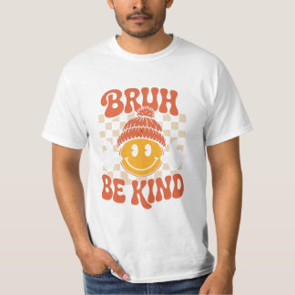 Bruh Be Kind - Retro Positivity T - Shirt