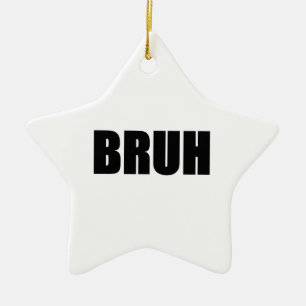 BRUH! Bruder-Straßen-Jargon-Wort-Trendy Hipster Keramikornament