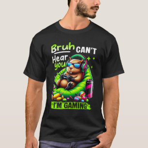 Bruh Can_t Hear You I_m Gaming Funny Capybara Rela T-Shirt