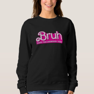 BRUH , Change chromebook, danke Sweatshirt