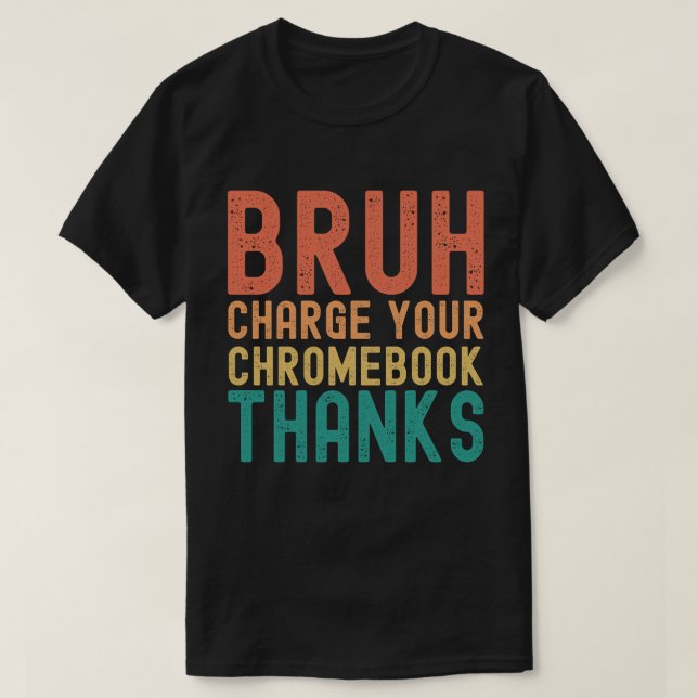 Bruh Charge Your Chromebook Danke T-Shirt (Design vorne)