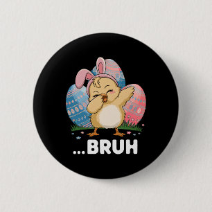 Bruh Chick Dabbing Happy Easter Day Eggs Boys Girl Button