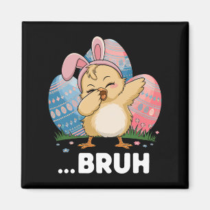 Bruh Chick Dabbing Happy Easter Day Eggs Boys Girl Magnet