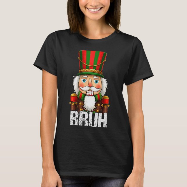 Bruh Christmas Nutcracker Santa Claus Holiday Xmas T-Shirt (Vorderseite)