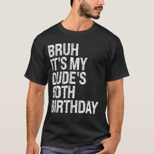 Bruh, das ist der 60. Geburtstag von meinem Typ Bu T-Shirt