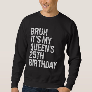Bruh, das ist die 25. Geburtstagskrone meiner Köni Sweatshirt