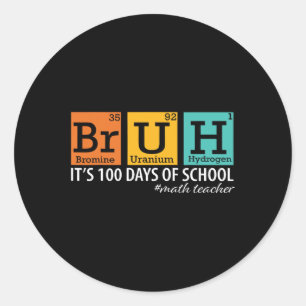Bruh, das sind meine 100 Tage des Mathematiklehrer Runder Aufkleber