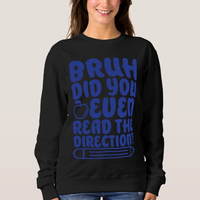 Bruh Did You Even Read The Directions Apparel Sweatshirt (Vorderseite)