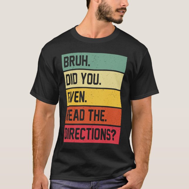 Bruh Did You Even Read The Directions Funny Teache T-Shirt (Vorderseite)