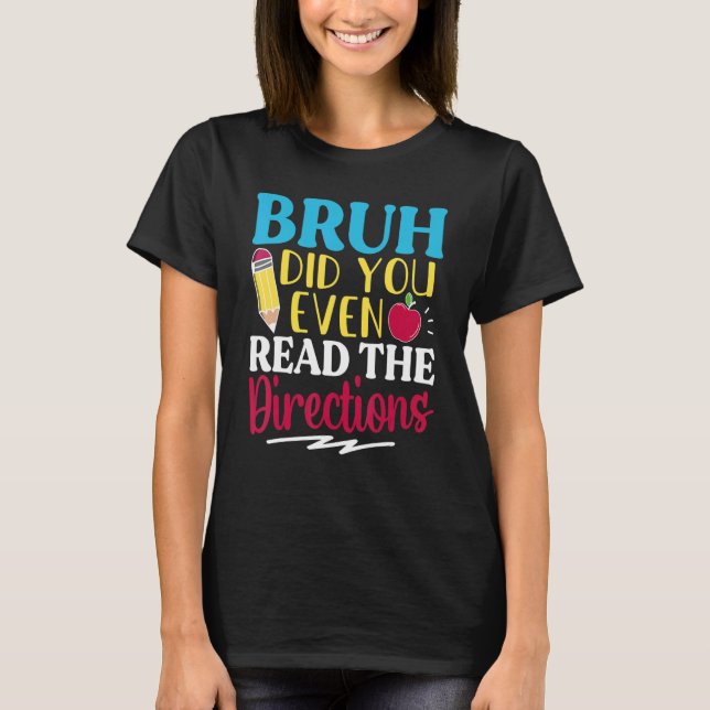 Bruh Did You Even Read The Directions Teacher Sayi T-Shirt (Vorderseite)