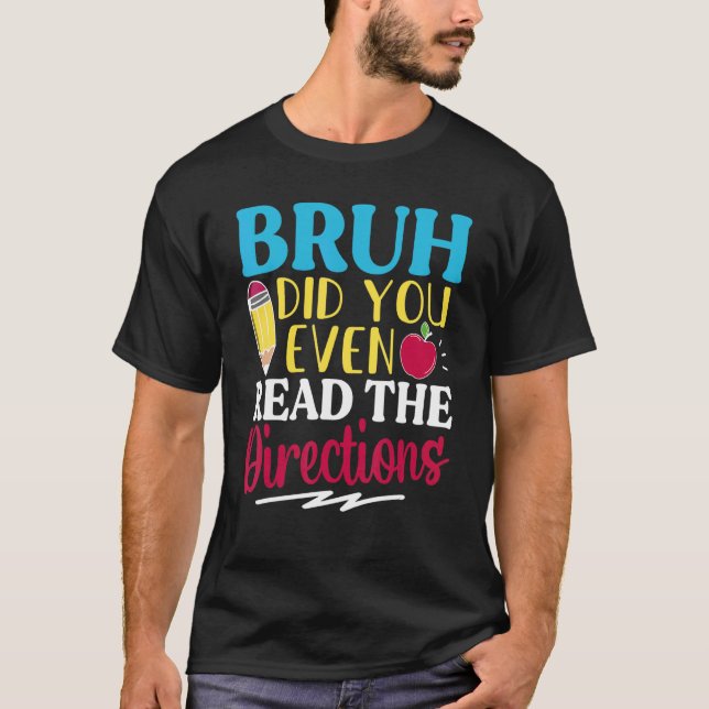Bruh Did You Even Read The Directions Teacher Sayi T-Shirt (Vorderseite)