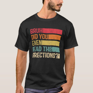 Bruh Did You Even Read The Directions Teacher Sayi T-Shirt