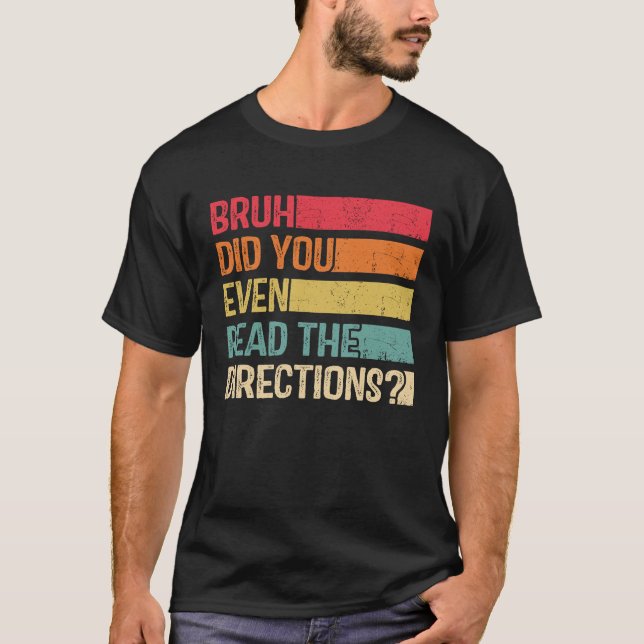 Bruh Did You Even Read The Directions Teacher Sayi T-Shirt (Vorderseite)