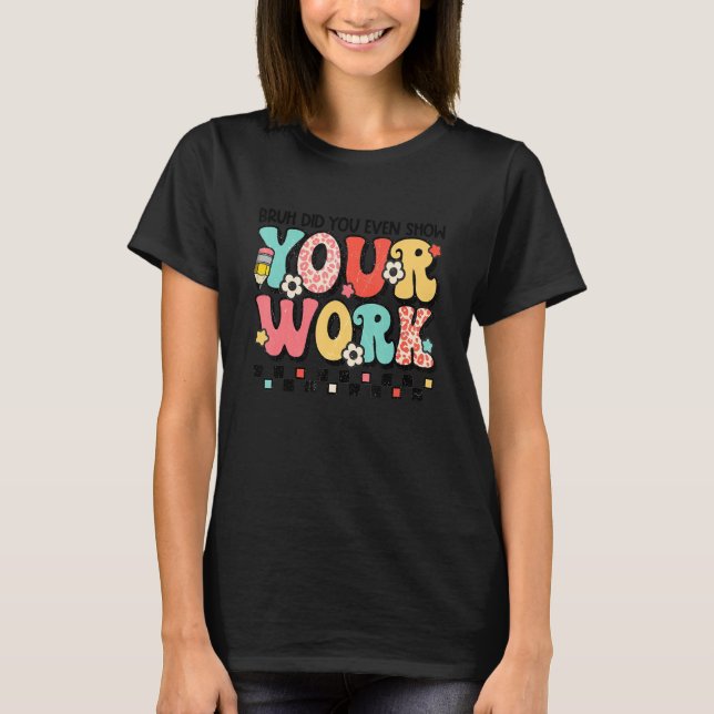 Bruh Did You Even Show Your Work Cute Groovy Graph T-Shirt (Vorderseite)