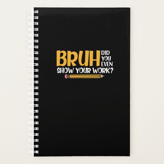 Bruh Did You Even Show Your Work Funny Math Planer (Vorderseite)