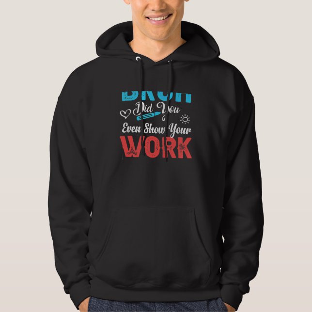 Bruh Did You Even Show Your Work Poster Mysteries  Hoodie (Vorderseite)