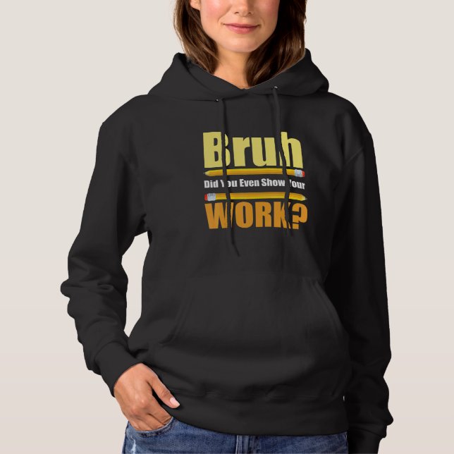 Bruh Did You Even Show Your Work  Test Day Teacher Hoodie (Vorderseite)