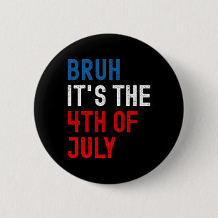 Bruh Es Ist Der 4. Juli Amerikanische Flagge Patri Button