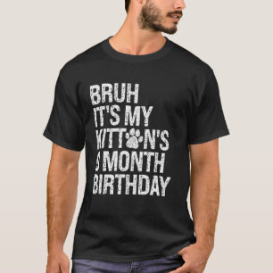 Bruh Es ist der 9-Monate-Geburtstag meines Kätzche T-Shirt