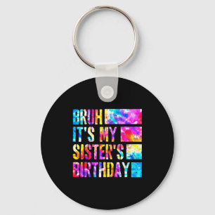 Bruh Es Ist Der Geburtstag Meiner Schwester Tie-dy Schlüsselanhänger