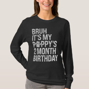Bruh, es ist die 2-monatige Liebe des Haustierhund T-Shirt