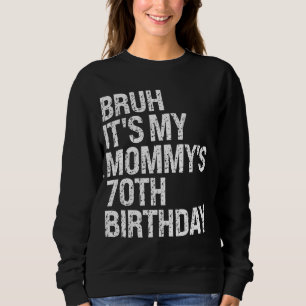 Bruh Es ist die 70. Geburtstagskrone meiner Mama, Sweatshirt