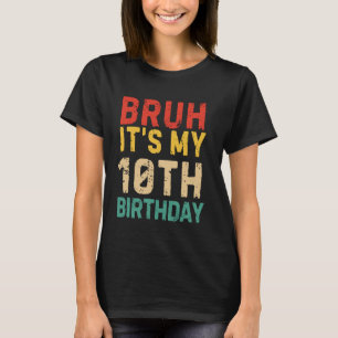 Bruh, es ist mein 10. Geburtstag 10 Jahre alter Ta T-Shirt