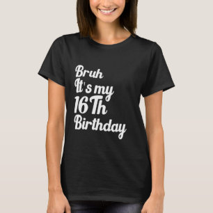 Bruh Es ist mein 16. Geburtstag Funny Humoric Sarc T-Shirt