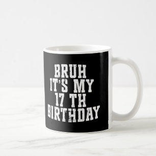  Bruh Es ist mein 17. Geburtstag 17-jähriger Gebur Kaffeetasse