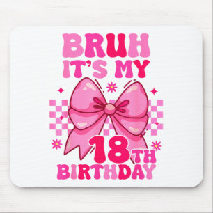 Bruh Es Ist Mein 18. Geburtstag Mädchen Frauen Tee Mousepad