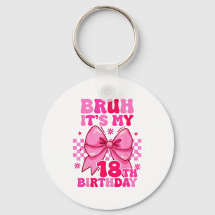 Bruh Es ist mein 18. Geburtstag Mädchen Frauen Tee Schlüsselanhänger