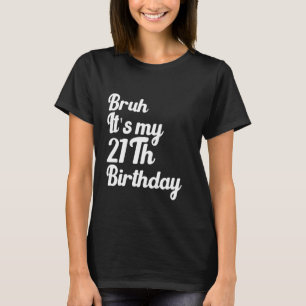Bruh Es ist mein 21. Geburtstag Funny Humoric Sarc T-Shirt